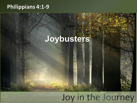 Philippians 4:1-9 Joybusters. “Therefore, my brothers, you whom I love and long for, my joy and crown, that is how you should stand firm in the Lord,