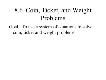 8.6 Coin, Ticket, and Weight Problems