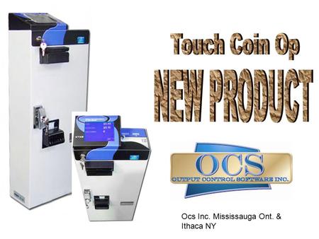 Ocs Inc. Mississauga Ont. & Ithaca NY. The Cash Touch Terminal Touch screen Coin Slot Coin Plunger Bypass Key Bar Code Reader optional Bill Acceptor Coin.