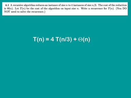T(n) = 4 T(n/3) +  (n). T(n) = 2 T(n/2) +  (n)