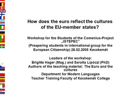 How does the euro reflect the cultures of the EU-member states? Workshop for the Students of the Comenius-Project „ISTEPEC” (Preapering students in international.