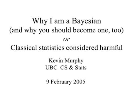 Kevin Murphy UBC CS & Stats 9 February 2005