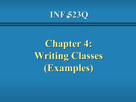 INF 523Q Chapter 4: Writing Classes (Examples). Coin.java b //****************************************************************** b // Coin.java Author: