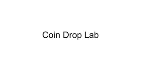 Coin Drop Lab.