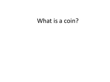 What is a coin?. How does it help? A coin helps you if you have a small amount of money to pay. If you want to buy something that is not very much money.