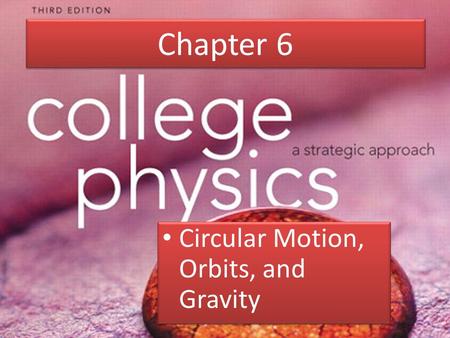Chapter 6 Circular Motion, Orbits, and Gravity.