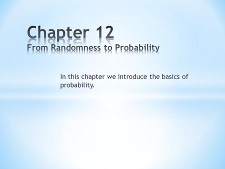In this chapter we introduce the basics of probability.