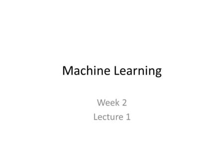 Machine Learning Week 2 Lecture 1.