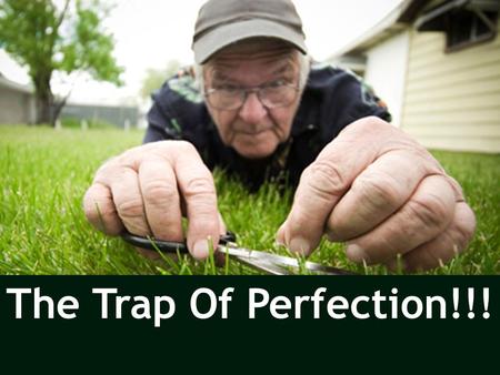 The Trap Of Perfection!!!. One day, the King came upon a Servant who was singing happily while he worked. This fascinated the King; why was he, the Supreme.
