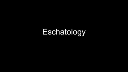 Eschatology. English Definitions Merriam-Webster’s Collegiate Dictionary defines “eschatology” as a noun, derived from the Greek eschatos [last, farthest],