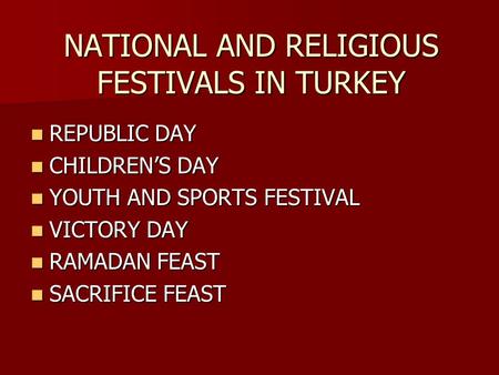 NATIONAL AND RELIGIOUS FESTIVALS IN TURKEY REPUBLIC DAY REPUBLIC DAY CHILDREN’S DAY CHILDREN’S DAY YOUTH AND SPORTS FESTIVAL YOUTH AND SPORTS FESTIVAL.