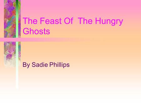 The Feast Of The Hungry Ghosts By Sadie Phillips.