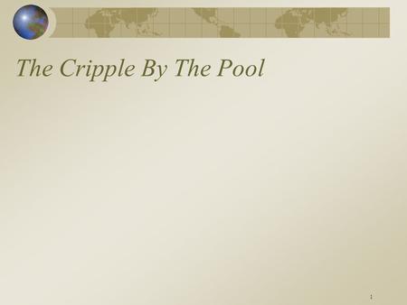 1 The Cripple By The Pool. 2 John 5:1 – Which Feast? Three of the feasts required attendance (Ex 23:14): –Passover (Ex 23:15; Lev 23:4-14). –Weeks (Ex.