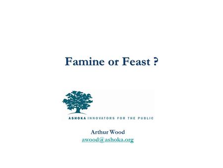 Famine or Feast ? Arthur Wood The Current Status Quo  The Current System is Highly Inefficient  Despite Bono (or Geldoff if you are.