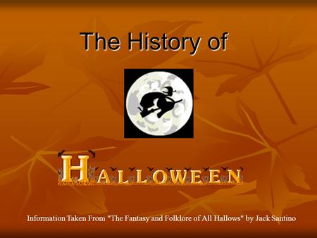 The History of Information Taken From The Fantasy and Folklore of All Hallows by Jack Santino.