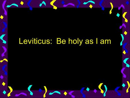Leviticus: Be holy as I am. External Religion? u Is religion uniquely personal with few external requirements? u What is the “cult” in OT? u Importance.