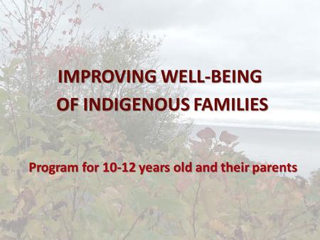 Program for 10-12 years old and their parents IMPROVING WELL-BEING OF INDIGENOUS FAMILIES OF INDIGENOUS FAMILIES.