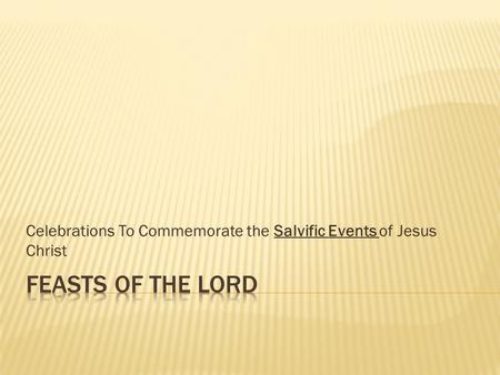Celebrations To Commemorate the Salvific Events of Jesus Christ.