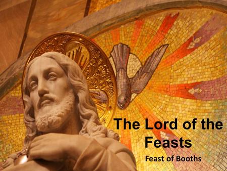 The Lord of the Feasts Feast of Booths. Psalm 113:8 - Tremble, earth, at the presence of the Lord, at the presence of the God of Jacob, who turned.