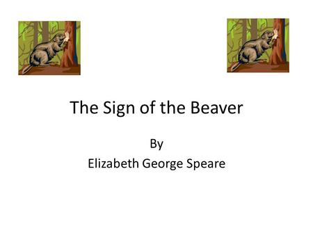 The Sign of the Beaver By Elizabeth George Speare.