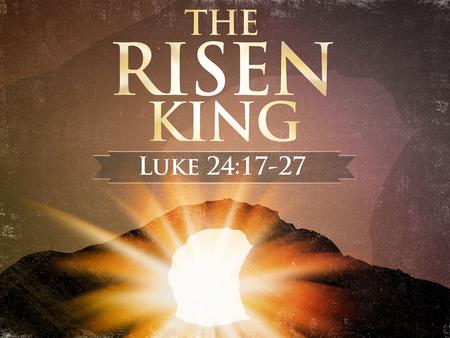 The Risen King. Let Me Tell You About Jesus What We Could Say… What Paul Said…Acts 17:31 “The fact of the Resurrection demands a choice, one that reduces.