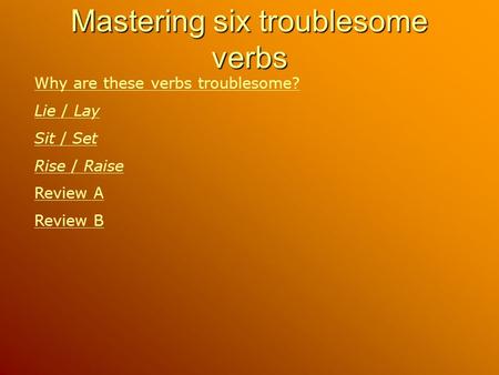 Mastering six troublesome verbs
