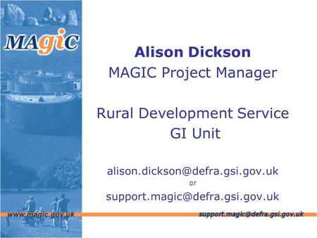 Alison Dickson MAGIC Project Manager Rural Development Service GI Unit or