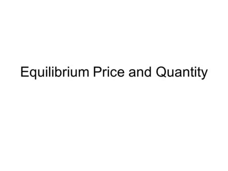 Equilibrium Price and Quantity. Demand for Pizzas QUANTITYPRICE 0 $ 30.00 100 $ 25.00 200 $ 20.00 300 $ 15.00 400 $ 10.00 500 $ 5.00.