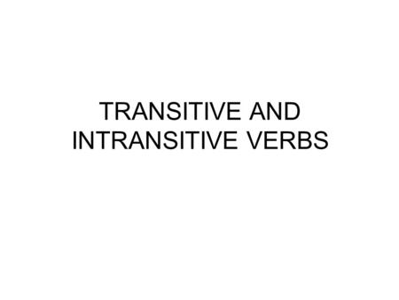TRANSITIVE AND INTRANSITIVE VERBS. When a verb is in the Active Voice, the subject of the verb refers to the person or thing performing the action described.