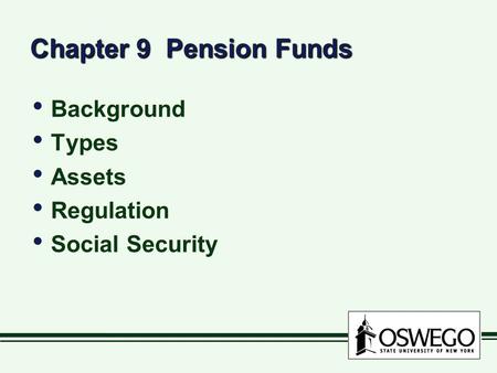 Chapter 9 Pension Funds Background Types Assets Regulation Social Security Background Types Assets Regulation Social Security.