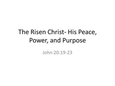 The Risen Christ- His Peace, Power, and Purpose