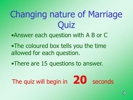 Changing nature of Marriage Quiz Answer each question with A B or C The coloured box tells you the time allowed for each question. There are 15 questions.