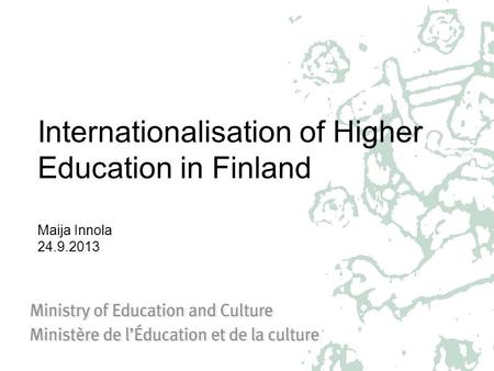 Internationalisation of Higher Education in Finland Maija Innola 24.9.2013.
