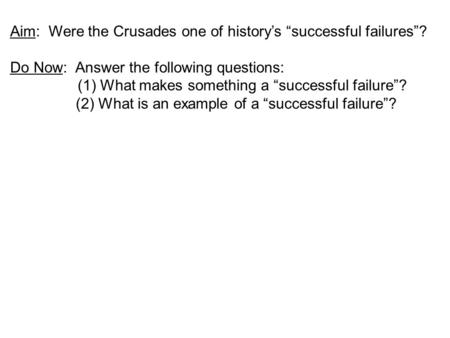 Aim:  Were the Crusades one of history’s “successful failures”?