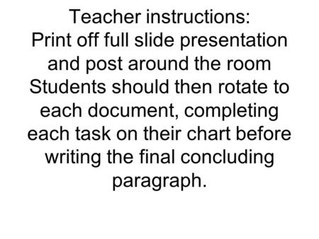 Teacher instructions: Print off full slide presentation and post around the room Students should then rotate to each document, completing each task on.