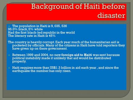  The population in Haiti is 9, 035, 536 95.0% black, 5% white Had the first black-led republic in the world The literacy rate in Haiti is 45% The country.