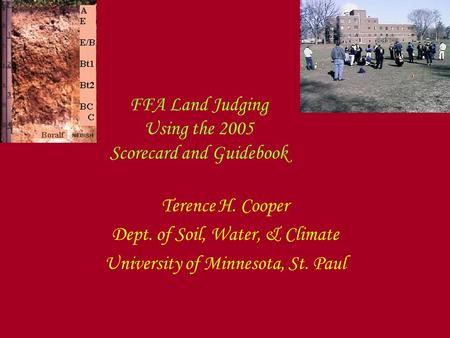 FFA Land Judging Using the 2005 Scorecard and Guidebook Terence H. Cooper Dept. of Soil, Water, & Climate University of Minnesota, St. Paul.