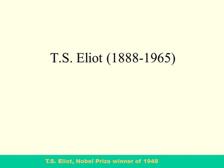 T.S. Eliot, Nobel Prize winner of 1948 T.S. Eliot (1888-1965)