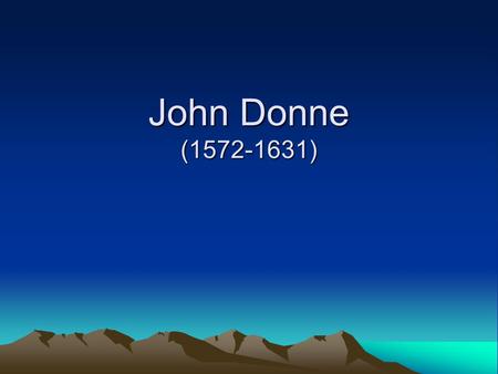 John Donne (1572-1631). I.Introduction 1.Metaphysical School 2.Conceits II.The poem “The Flea” III. The poem “Holy Sonnet 10” or ”Death, Thou Not Be Proud”