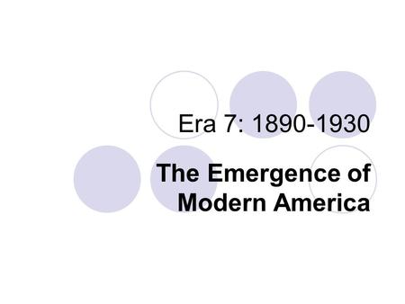 Era 7: 1890-1930 The Emergence of Modern America.