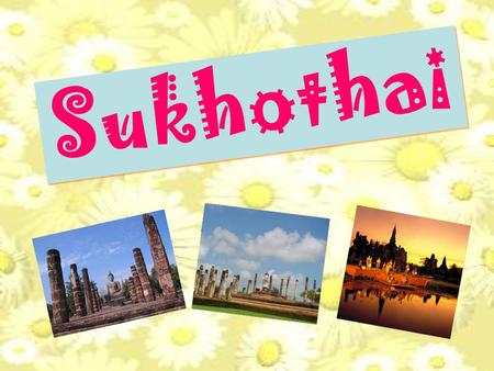 Sukhothai.