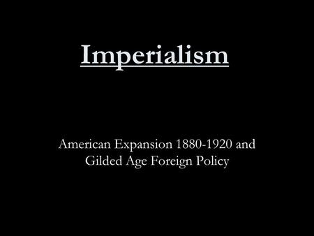 American Expansion and Gilded Age Foreign Policy