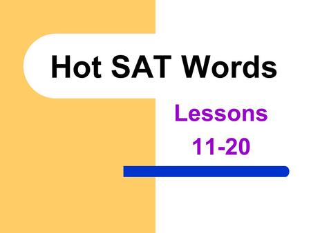 Hot SAT Words Lessons 11-20 LESSON # 20 ENOUGH Is ENOUGH!