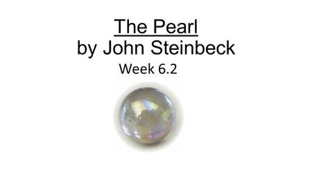 The Pearl by John Steinbeck Week 6.2. SSR- Students will read the novel for 10 minutes As you read, fill out paper organizers for Theme, Symbols, and.