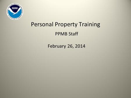 PPMB Staff February 26, 2014 Personal Property Training *
