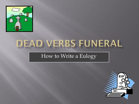 How to Write a Eulogy.  A speech or piece of writing that praises someone or something highly, typically someone who has just died.  BASICALLY: A ‘eulogy’