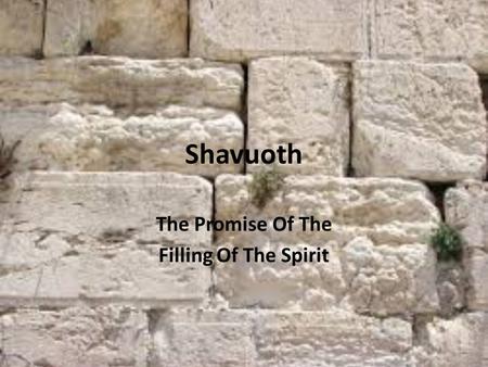 Shavuoth The Promise Of The Filling Of The Spirit.