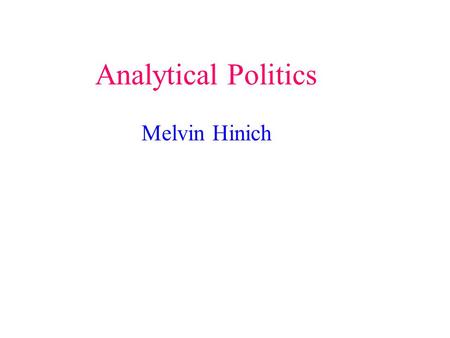 Analytical Politics Melvin Hinich 1. Citizens have defined tradable property rights 2. A non corrupt judicial system that defends these property rights.