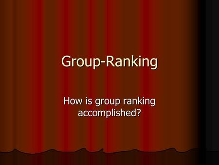 Group-Ranking How is group ranking accomplished?.