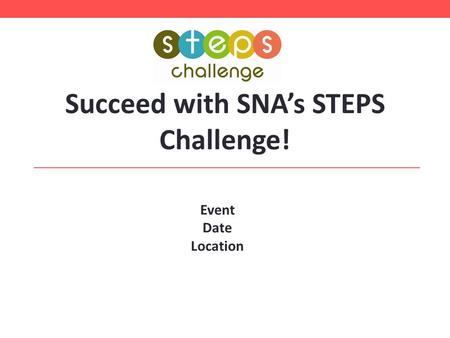 Succeed with SNA’s STEPS Challenge! Event Date Location hhghghgh ghghghgh ghf.